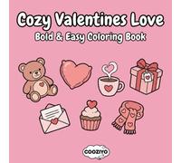 Cozy Valentines Love: Bold and Easy Cute Valentine’s Day Hearts, Sweets, and Romantic Items for Stress Relief and Relaxation, Adorable Illustrations ... Relaxing Gift for Adults, Teens, and Seniors