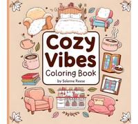 Cozy Vibes Coloring Book: Adorable & Relaxing Designs for All Ages: 100 Cute and Cozy Pages of Homey Scenes and Comforting Designs