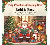 Cozy Vibrant Christmas Coloring Book for Kids, Teens, and Adults: Bold and Easy Designs | Simple, Cute & Fun Holiday Scenes | Stress-Relief Christmas Activity Book