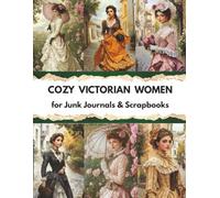 Cozy Victorian Ladies Cut & Collage Book: Perfect for art journaling ATC's , Scrapbooking And More .