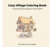 Cozy Village Coloring Book for Stress Relief: Relaxing And Simple Coloring Pages with Peaceful Homes, Nature and Calm Moments
