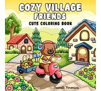 Cozy Village Friends: Cute Coloring Book for Adults and Teens, Featuring Adorable Animal Characters, Homes, and Shops | For Relaxation & Hygge