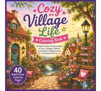 Cozy Village Life Coloring Book for Adults and Teens: Bold & Easy Coloring Pages Featuring Charming Cottages, Village Cafés, Flower Gardens, Friendly ... Peaceful Countryside Scenes for Stress Relief