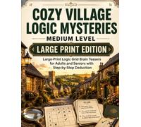 Cozy Village Logic Mysteries - Medium Level: Large-Print Logic Grid Brain Teasers for Adults and Seniors with Step-by-Step Deduction