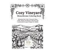 cozy vineyard monochrome coloring book: Relaxing One-Color Vineyard wine cellar, Rustic Farnhouse, Harvest, And countryside Escape Desigs for adults