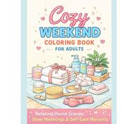 Cozy Weekend Coloring Book for Adults: Relaxing Home Scenes, Slow Mornings & Self-Care Moments