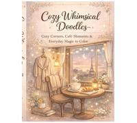 Cozy Whimsical Doodles: Cozy Corners, Café Moments & Everyday Magic to Color