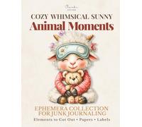 Cozy Whimsical Sunny Animal Moments: Ephemera Collection for Junk Journaling: Elements To Cut Out, Background Papers & Labels for Collage, Journals & Creative Use, Scrapbooking