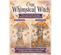 Cozy Whimsical Witch White Line Art Ink Tracing & Reverse Watercolor Coloring Book: Featuring Cute Cozy Witch Scenes, Halloween Magic & Whimsical Autumn Moments/ Cozy Witches Halloween ink tracing