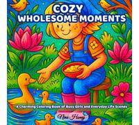 Cozy Wholesome Moments: A Charming Coloring Book of Busy Girls and Everyday Life Scenes: Relax and unwind while coloring heartwarming scenes of ... Perfect for stress relief and creative fun.