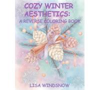 COZY WINTER AESTHETICS: A REVERSE COLORING BOOK