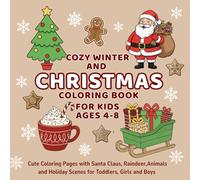 Cozy Winter and Christmas Coloring Book for Kids Ages 4-8: Cute Coloring Pages with Santa Claus, Reindeer, Animals, and Holiday Scenes for Toddlers, Girls and Boys