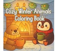 Cozy Winter Animals Coloring Book: Relaxing Cozy Scenes for Peaceful and Mindful Coloring