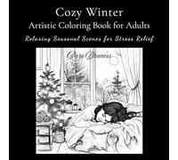 Cozy Winter Artistic Coloring Book for Adults: Relaxing Seasonal Scenes for Stress Relief and Holiday Joy