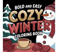 Cozy Winter Bold and Easy: Coloring Book for Adults and Teens, 93 Cute and Comfy Designs to Dive into a Relaxing Atmosphere and Christmas Vibes.