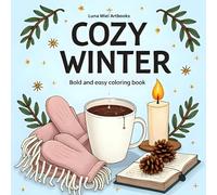 Cozy Winter bold and easy coloring book for Adults and teens: Easy and Fun Cozy Winter Coloring Pages for Stress Relief and Creative Relaxation -Snow, Candles, Cocoa, and Cozy Vibes for All Ages