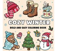 Cozy Winter Bold and Easy Coloring Book: Simple Holiday Illustrations Featuring Christmas Decorations, Hot Cocoa, and Seasonal Hygge for Relaxation