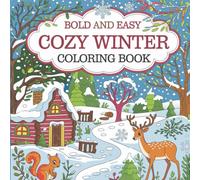 Cozy Winter: Bold and Easy Snow Day Delights with Adorable Animals and Festive Scenes for Creative Minds Coloring Book For Kids