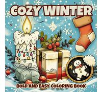 Cozy Winter: Bold and Easy Winter Coloring Book: Simple Cozy Christmas & Winter Designs for Adults, Seniors & Kids: Large Print, Simple Winter ... Stress-Free Holiday Coloring Fun for All Ages