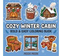 Cozy Winter Cabin: A Bold and Easy Coloring Book: 35 Simple, Relaxing Coloring Pages of Fireplaces, Hot Cocoa, and Snowy Cabin Comforts for Stress Relief