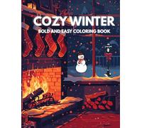 Cozy Winter Coloring Book: Bold and Easy Cozy Winter Scenes, Cute Animals, Cabins, Hot Cocoa and Relaxing Coloring Pages