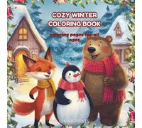 COZY WINTER COLORING BOOK: COLORING PAGES FOR ALL AGES - FOR PEACEFUL WINTER DAYS
