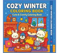 Cozy Winter Coloring book: Cute & Comfy Coloring Book: A Cozy Coloring Book for Adults , Teens and Kids Featuring Super Cute Animals in Hygge Winter Moments for Relaxation