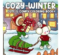 Cozy Winter Coloring Book: Festive Christmas Coloring Pages with Cute Animal Characters in Hygge Holiday Moments for All Ages Relaxation