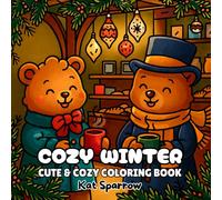 Cozy Winter: Coloring Book for Adults, Teens, and Kids with Cute Winter Animals, Cozy Holiday Scenes, and Relaxing Hygge Designs for Stress Relief and Joy