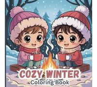 Cozy Winter Coloring Book for Teens: Warm and joyful winter scenes featuring cozy cabins, festive treats, snowy adventures, fireplace moments, kids ... campfires, and heartwarming holiday memories.