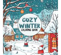 Cozy Winter Coloring Book: Fun and Festive Winter Scenes for Creative Young Artists, Snowmen, Reindeer, And More!