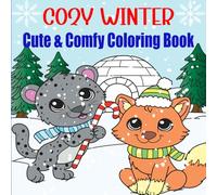 Cozy Winter: Cute and Comfy Coloring Book for Adults & Teens with Adorable Animal Friends and Snug Seasonal Scenes to Spark Joy