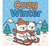 Cozy Winter: Cute Animal Adventures to Color - Perfect for Kids, Teens & Adults
