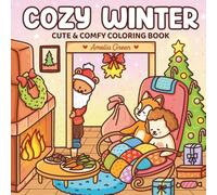 Cozy Winter: Cute & Comfy Coloring Book: Coloring Book for Adults and Teens Featuring Adorable Characters, Festive Christmas Scenes, and Cozy Winter Moments for Relaxation