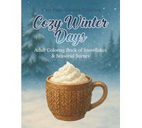 Cozy Winter Days: Adult Coloring Book of Snowflakes & Seasonal Scenes