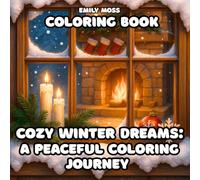 Cozy Winter Dreams - A Peaceful Coloring Journey for Adults, Teens and Kids: A Stress Relief Coloring Book with Calm Winter Charm and Hygge Vibes, Cozy Art Therapy for Adults and Children