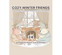 Cozy Winter Friends - Entspannendes Ausmalbuch für Erwachsene & Teenager: Gemütliche Wintertiere, heiße Schokolade & Achtsamkeit zum Ausmalen