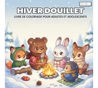 Cozy Winter - Hiver Douillet Livre de coloriage pour adultes et adolescents: Avec des scènes hivernales paisibles, des animaux charmants et des instants de calme à colorier