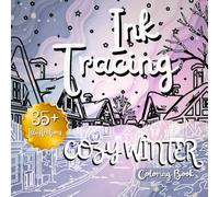 Cozy Winter Ink Tracing Coloring Book for Adults , Relaxing Winter Scenes to Trace and Color for Calm and Creativity
