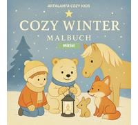 Cozy Winter Malbuch: Ein winterliches Malbuch für Kinder - 33 gemütliche Ausmalbilder mit Tieren, Menschen & Wintermomenten + kleine Lebensweisheiten