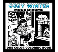 Cozy Winter Monochrome Coloring Book: Quiet your thoughts. Unwind with 50 cozy winter monochrome scenes for teens & adults - fireside moments, quiet ... scenes, and more. All you need is one color.