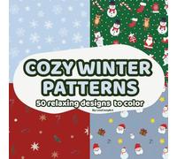 Cozy Winter Patterns - 50 Designs to Color and Unwind: Relaxing and heartwarming illustrations inspired by the magic of winter