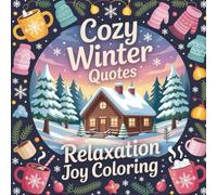 Cozy Winter Quotes Relaxation Joy Coloring: Warm up your soul this winter with cozy quotes, calming designs, and relaxing coloring moments for all ages.