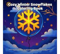 Cozy Winter Snowflakes Coloring Book: Relaxing winter scenes with snowflakes, cozy cabins, peaceful animals, frosty landscapes, warm drinks, snowy ... illustrations for stress-free coloring