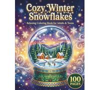 Cozy Winter Snowflakes: Relaxing Coloring Book for Adults and Teens with 100 Pages featuring Intricate Snowflakes, Cozy Winter Scenes, and Cute Animals for Stress Relief and Relaxation