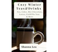 Cozy Winter Teas and Drinks: Tea, Cider, Hot Chocolate, Lattes, Cold/Flu Teas & More