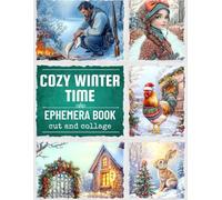 cozy winter time ephemera book cut and collage: 70+ Images to Cut Out & Collage - Perfect for Scrapbooking, Junk Journals, Art Journals, Card Making & More!