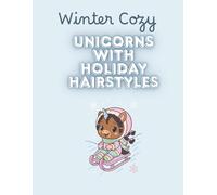 Cozy Winter Unicorns: A Coloring Book Celebrating Braids, Locs, & Twists in Winter Wonderlands: Magic in 30 adorable holiday coloring pages for kids and families.