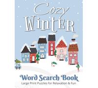 Cozy Winter Word Search Book - Large Print Puzzles for Relaxation & Fun: A Holiday Gift Activity Book For Teens, Adults And Seniors, Designed For ... Entertainment During The Winter Season
