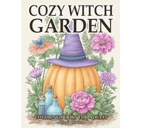 Cozy Witch Garden: Coloring Book For Adults Featuring Botanical Witchcraft, Cottagecore Gardens, Rustic Witch Decor, Witchy Corners And More